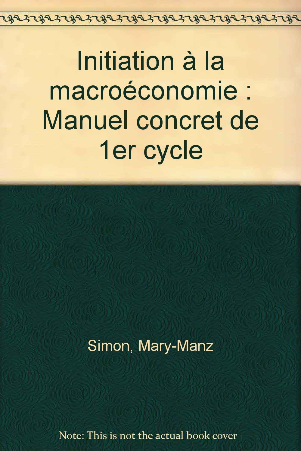 Initiation à la macroéconomie: Manuel concret de 1er cycle 9782100017140