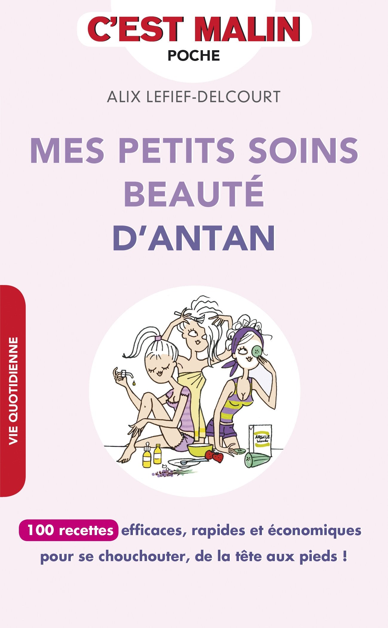 Mes petits soins beauté d'antan, c'est malin: 100 recettes efficaces, rapides et économiques pour se chouchouter..de la tête 9791028502317