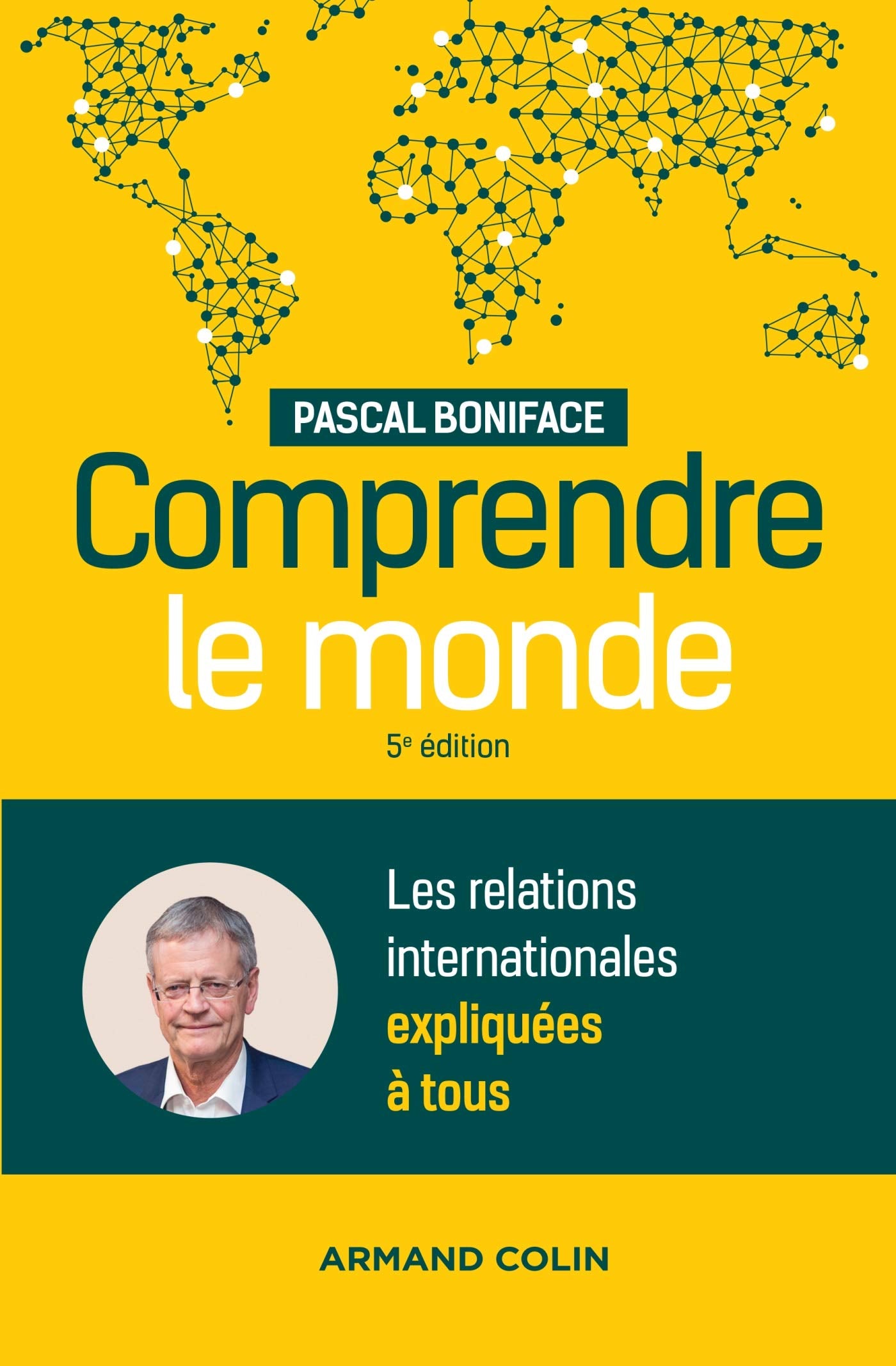 Comprendre le monde - 5e éd. - Les relations internationales expliquées à tous: Les relations internationales expliquées à tous 9782200624958