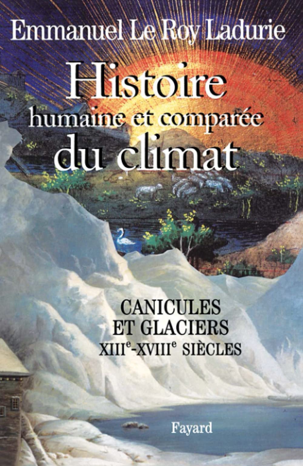 Histoire humaine et comparée du climat : Tome 1, Canicules et glaciers XIIIe-XVIIIe siècles 9782213619217