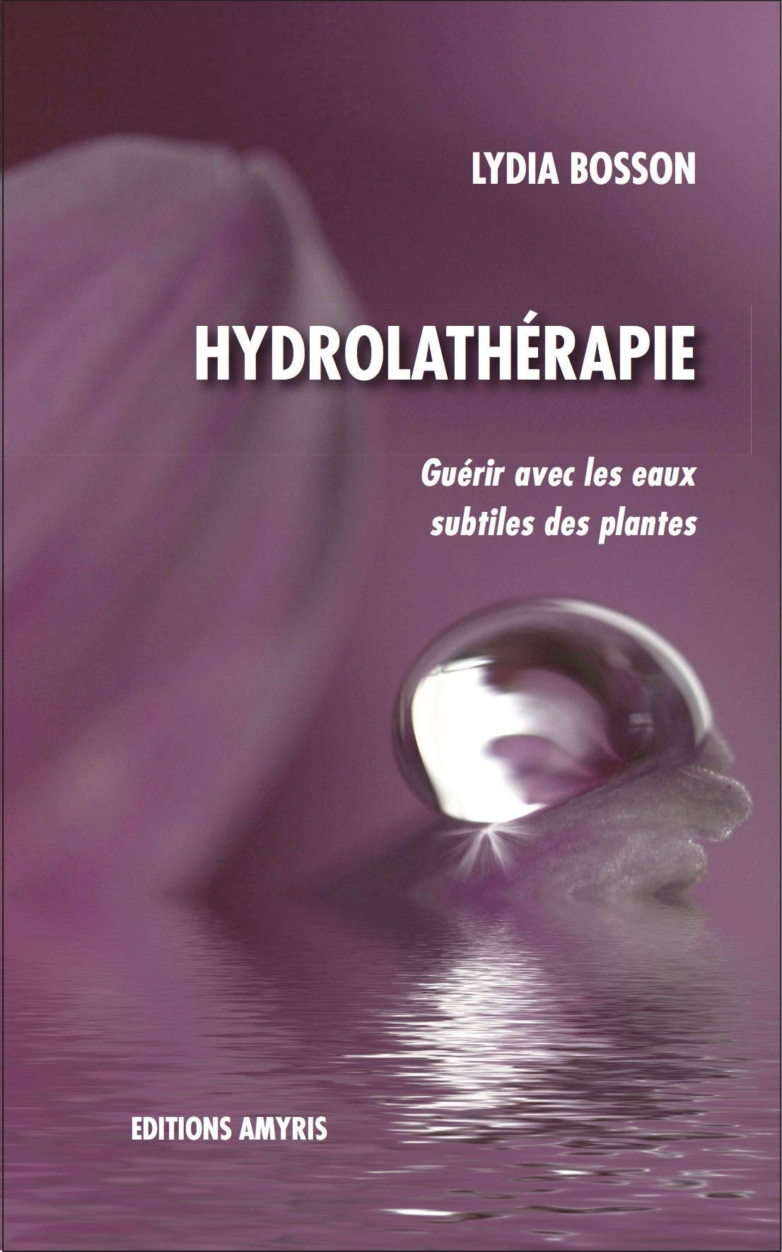 Hydrolathérapie - Guérir avec les eaux subtiles des plantes 9782875520401