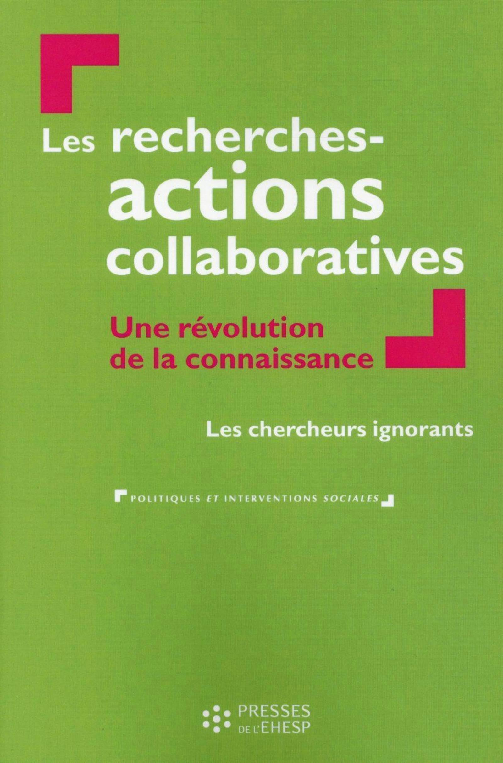 Les recherches-actions collaboratives: une révolution de la connaissance: Les chercheurs ignorants 9782810903771