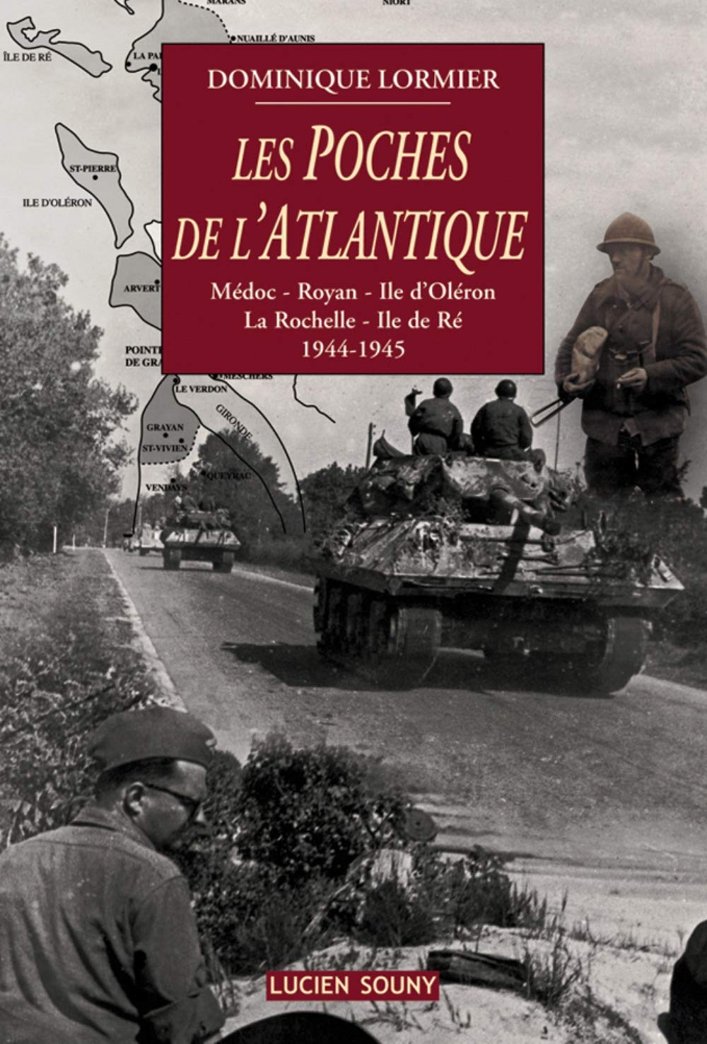 Les poches de l'Atlantique: Médoc, Royan, Ile d'Oléron, La Rochelle, Ile de Ré, 1944-1945 9782848861722