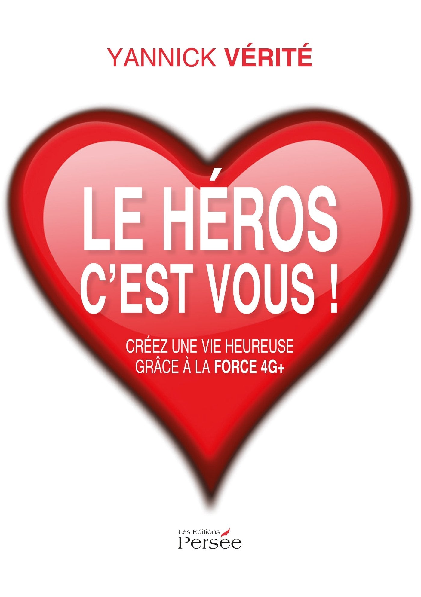 LE HEROS C EST VOUS CREEZ UNE VIE HEUREUSE GRACE A LA FORCE 4G+ 9782823110852