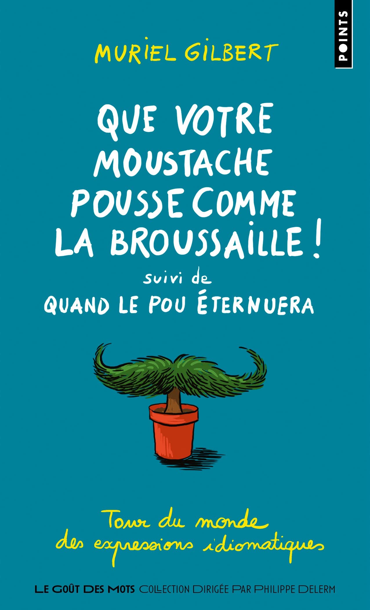Que votre moustache pousse comme la broussaille!: suivi de Quand le pou éternuera 9782757876763