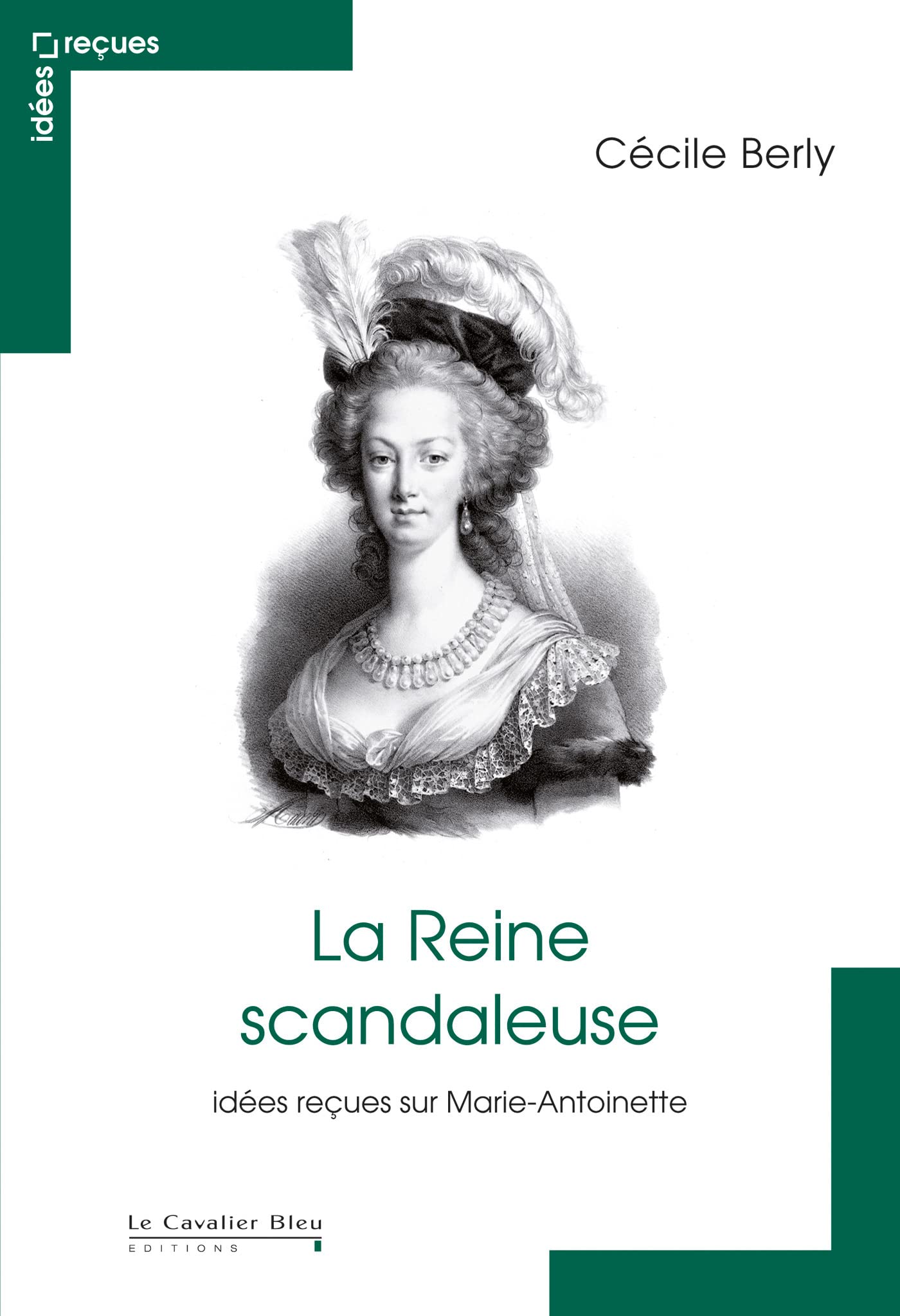 La Reine scandaleuse: Idées reçues sur Marie-Antoinette 9782846703970