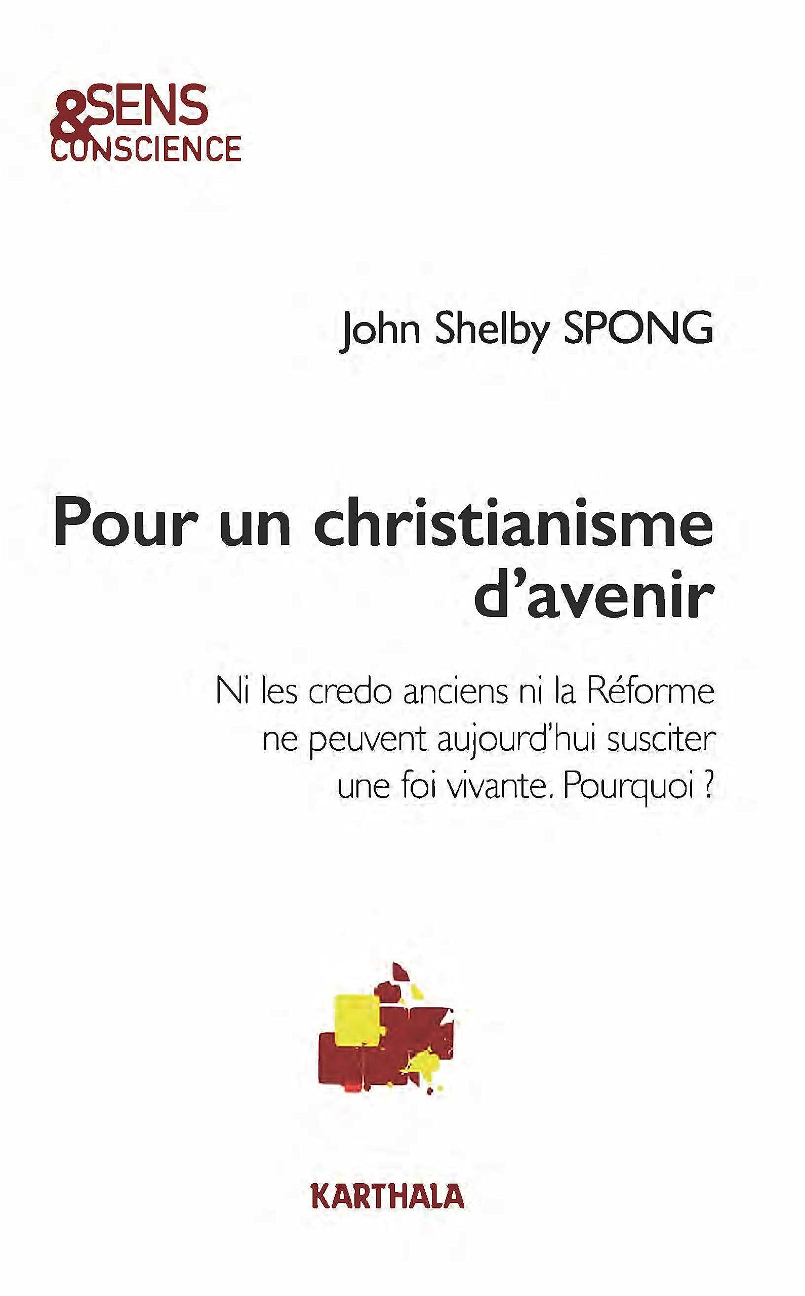 Pour un christianisme d'avenir : Ni les credo anciens ni la Réforme ne peuvent aujourd'hui susciter une foi vivante. Pourquoi ? 9782811126063