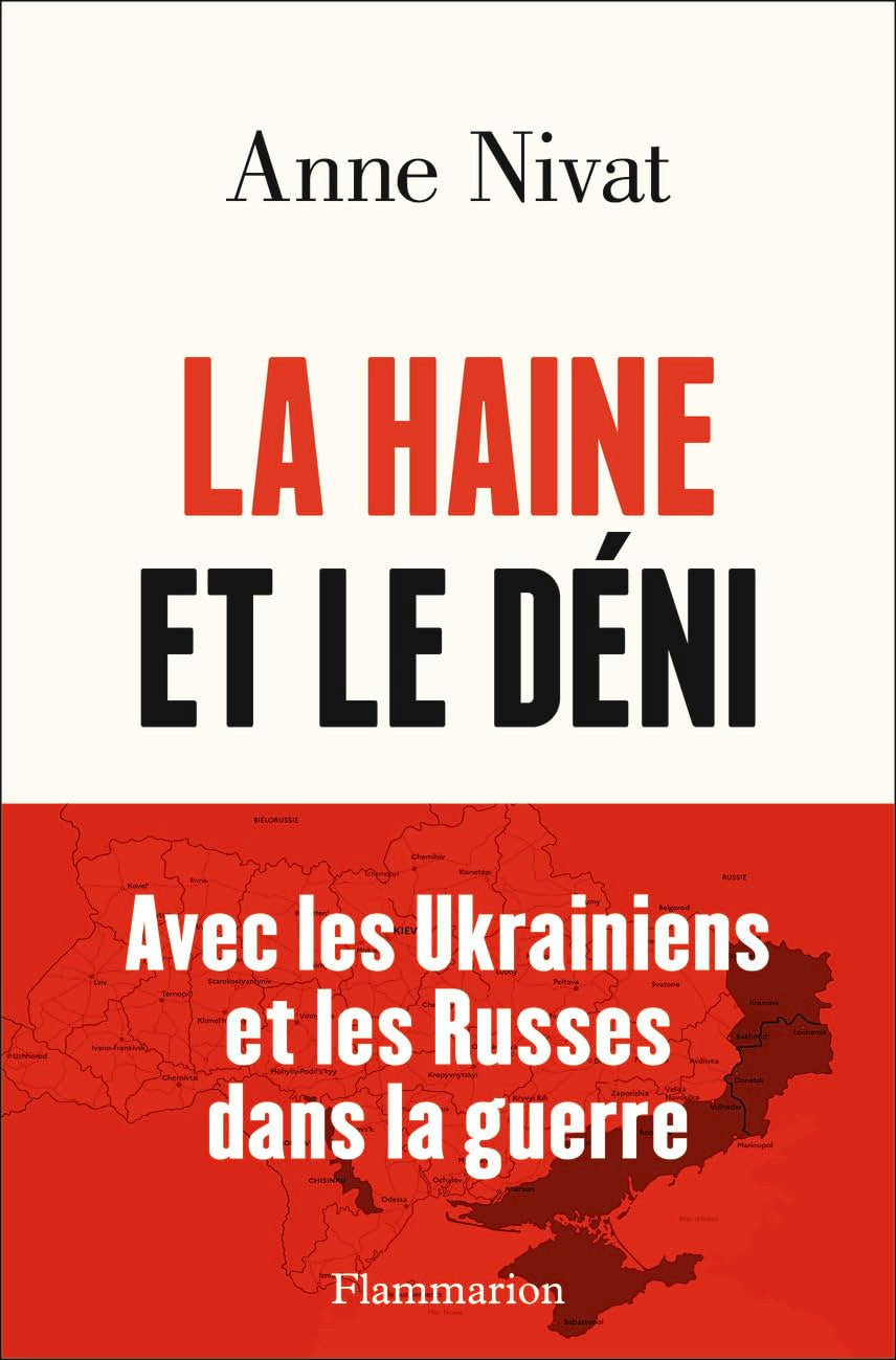 La Haine et le Déni: Avec les Ukrainiens et les Russes dans la guerre. 9782080421203