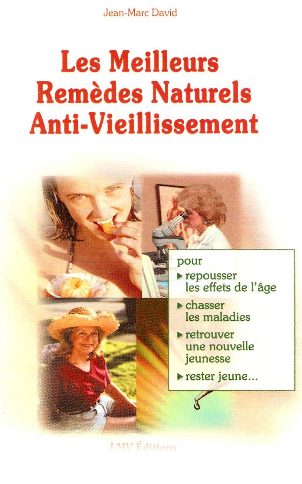 Les meilleurs remèdes naturels anti-vieillissement : Pour repousser les effets de l'âge, chasser les maladies, retrouver une nouvelle jeunesse, rester jeune 9782908554595