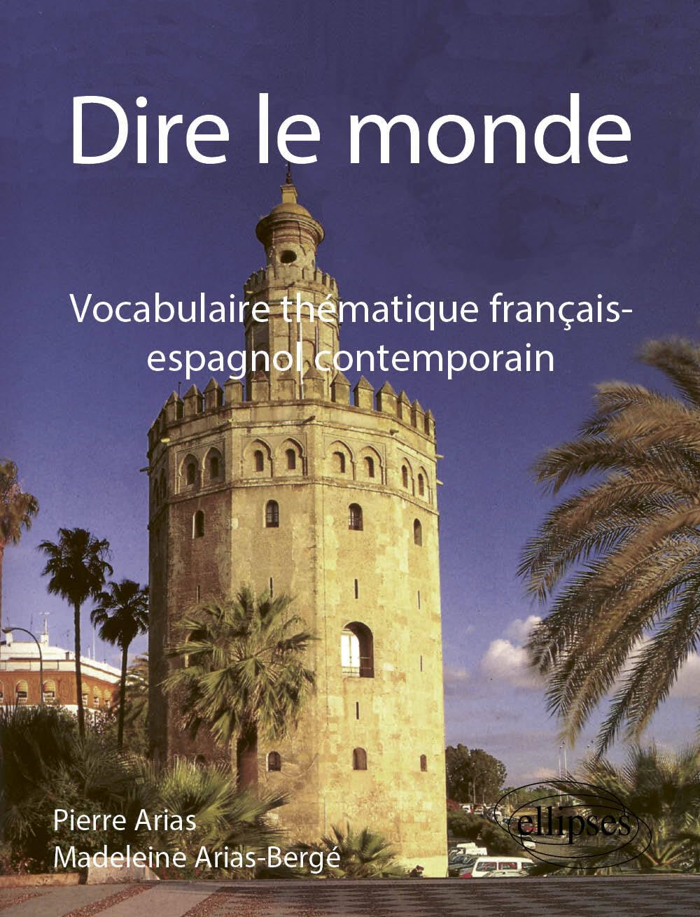 Dire le Monde: Vocabulaire thématique français-espagnol contemporain 9782729867744