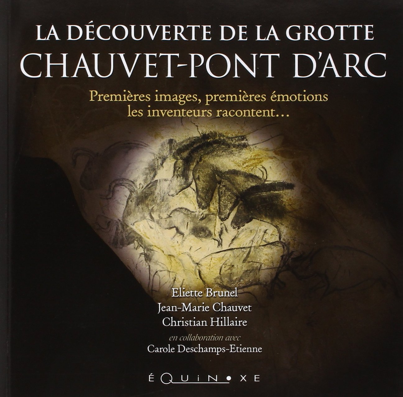 La découverte de la grotte Chauvet-Pont d'Arc: Premières images, premières émotions, les inventeurs racontent... 9782841358649