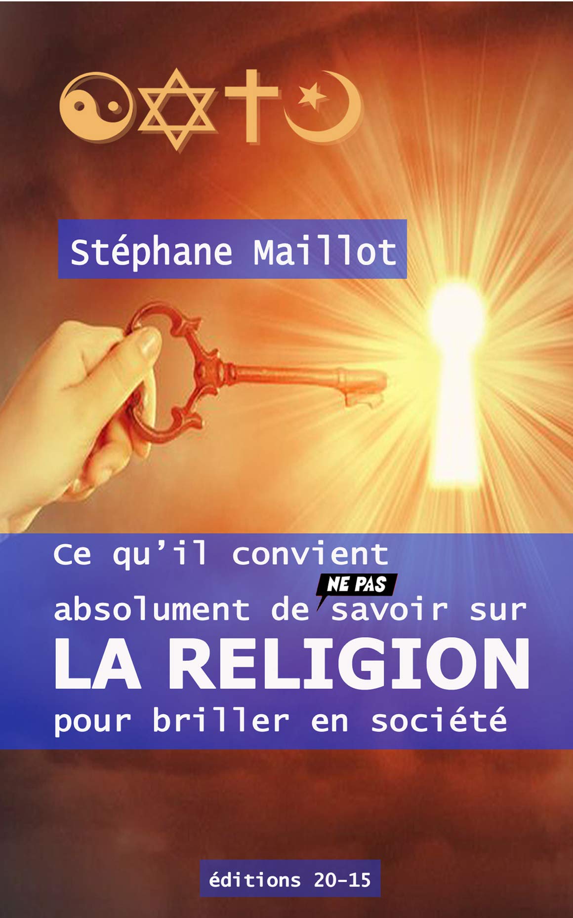 Ce qu'il convient absolument de (ne pas) savoir sur LA RELIGION pour briller en société: 2019 9782490217038