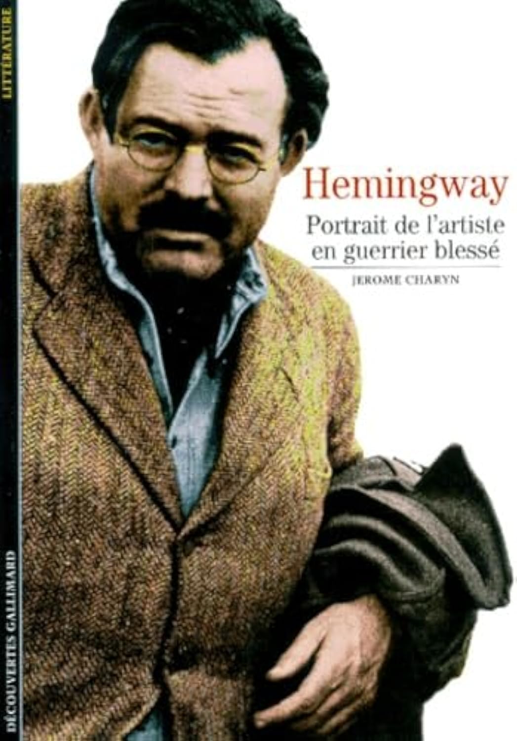 Hemingway : Portrait de l'artiste en guerrier blessé 9782070507245