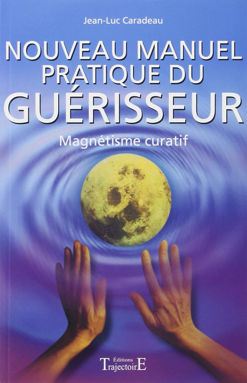 Nouveau manuel pratique du guérisseur : Magnétisme curatif 9782841972715