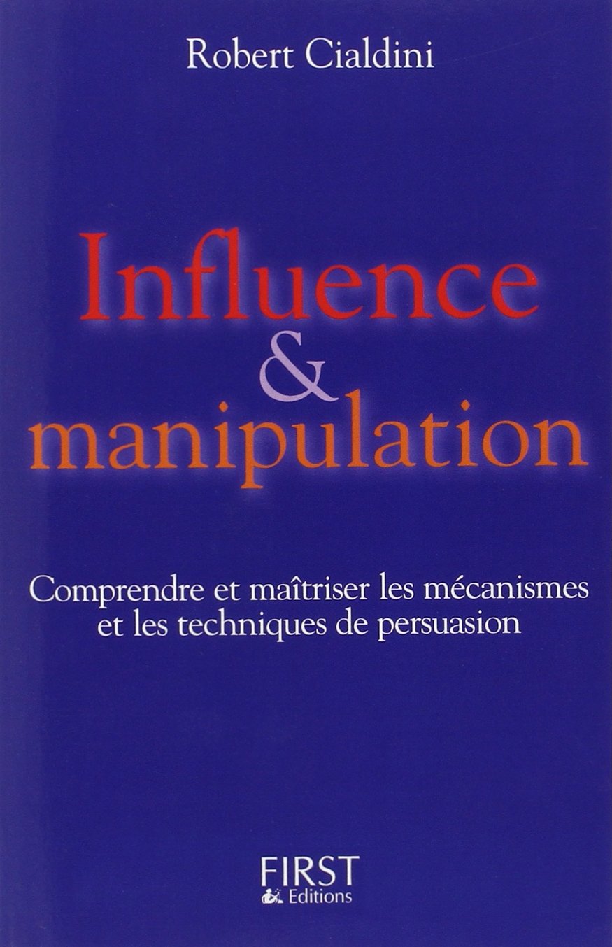 Influence et manipulation : Comprendre et maîtriser les mécanismes et les techniques de persuasion 9782876918740