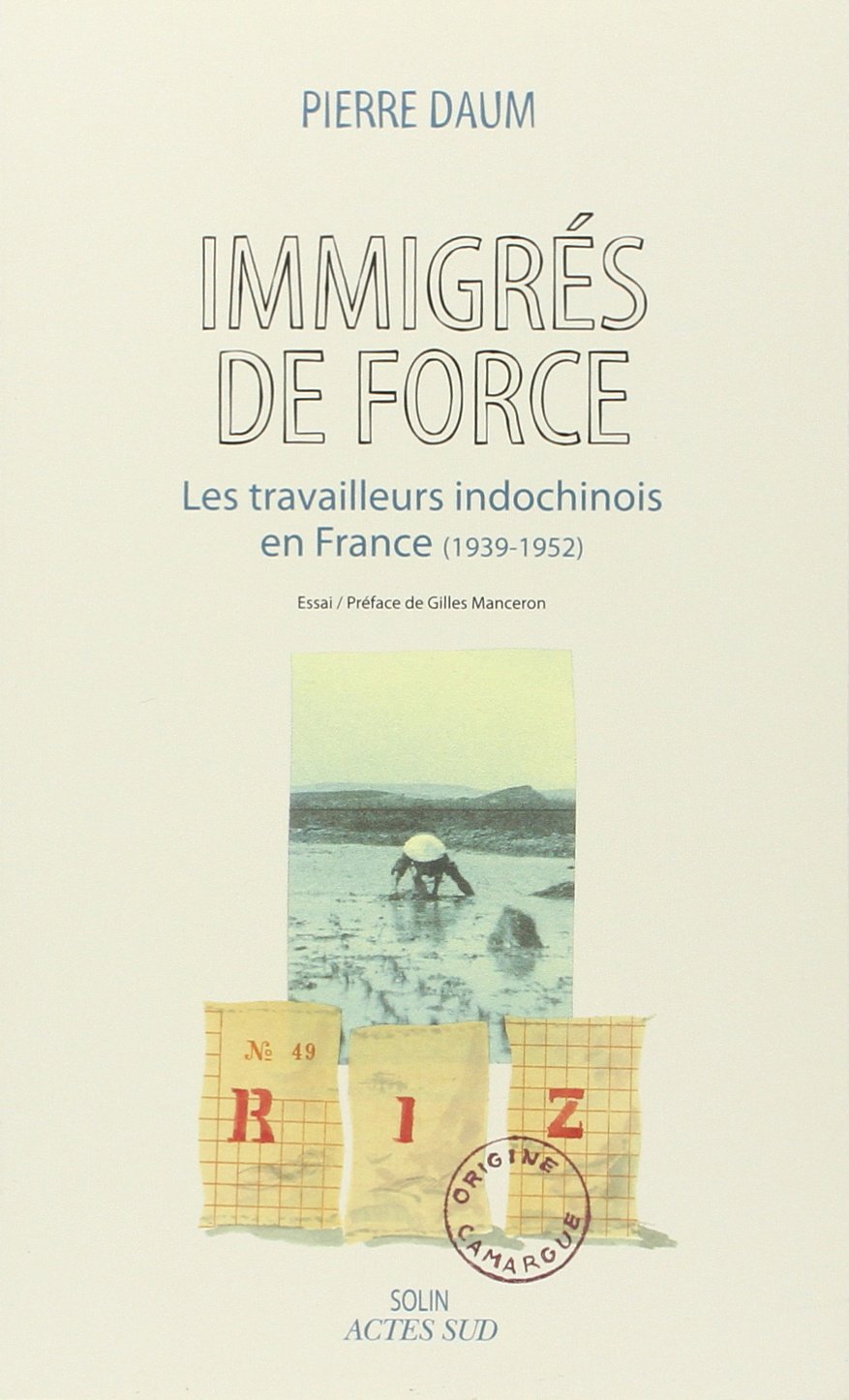 Immigrés de force: Les travailleurs indochinois en France (1939 - 1952) 9782742782222