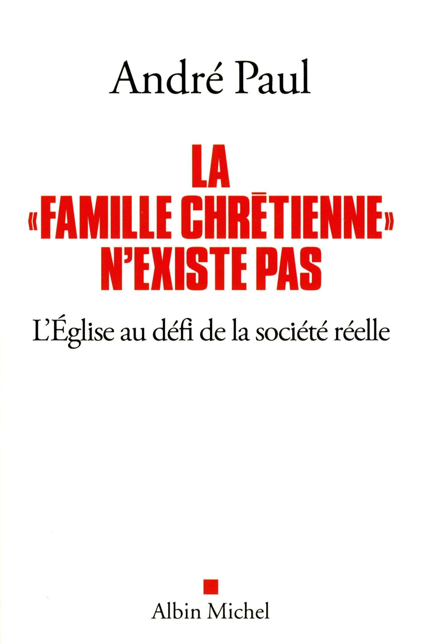 La "Famille chrétienne" n'existe pas: L'Eglise au défi de la société réelle 9782226316363