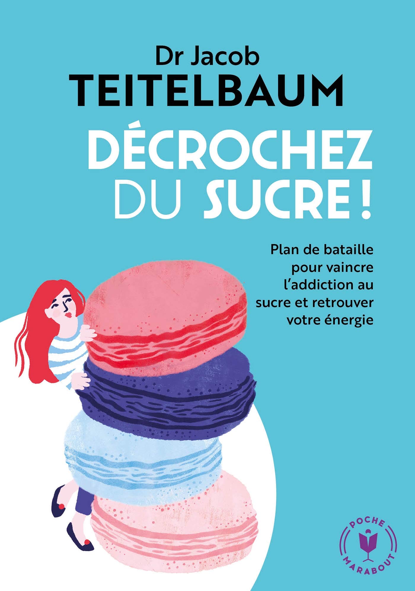 Décrochez du sucre: Plan de bataille pour vaincre l addiction au sucre et retrouver votre énergie 9782501135603