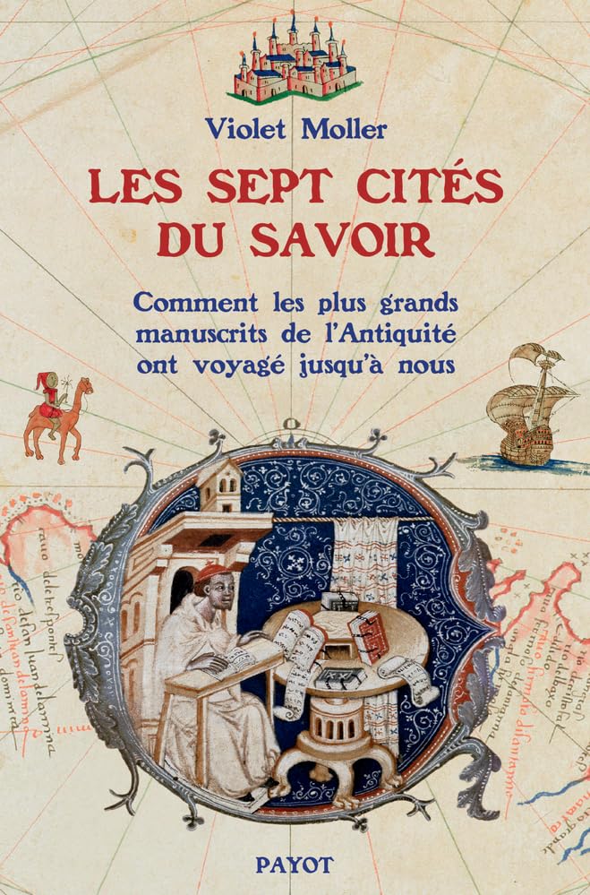 Les sept cités du savoir: Comment les plus grands manuscrits de l'Antiquité ont voyagé jusqu'à nous 9782228926003