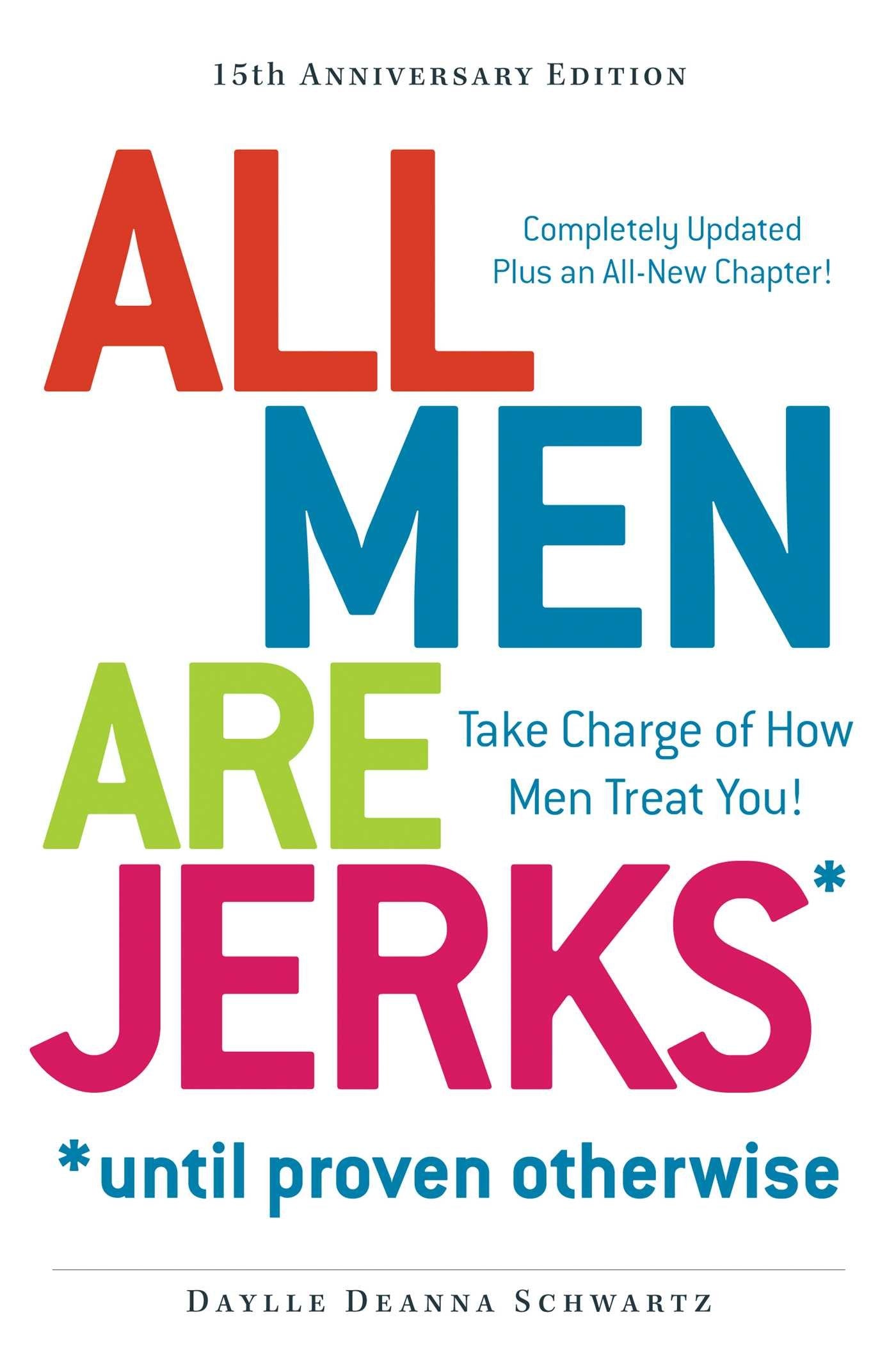 All Men Are Jerks - Until Proven Otherwise, 15th Anniversary Edition: Take Charge Of How Men Treat You! 9781440562785