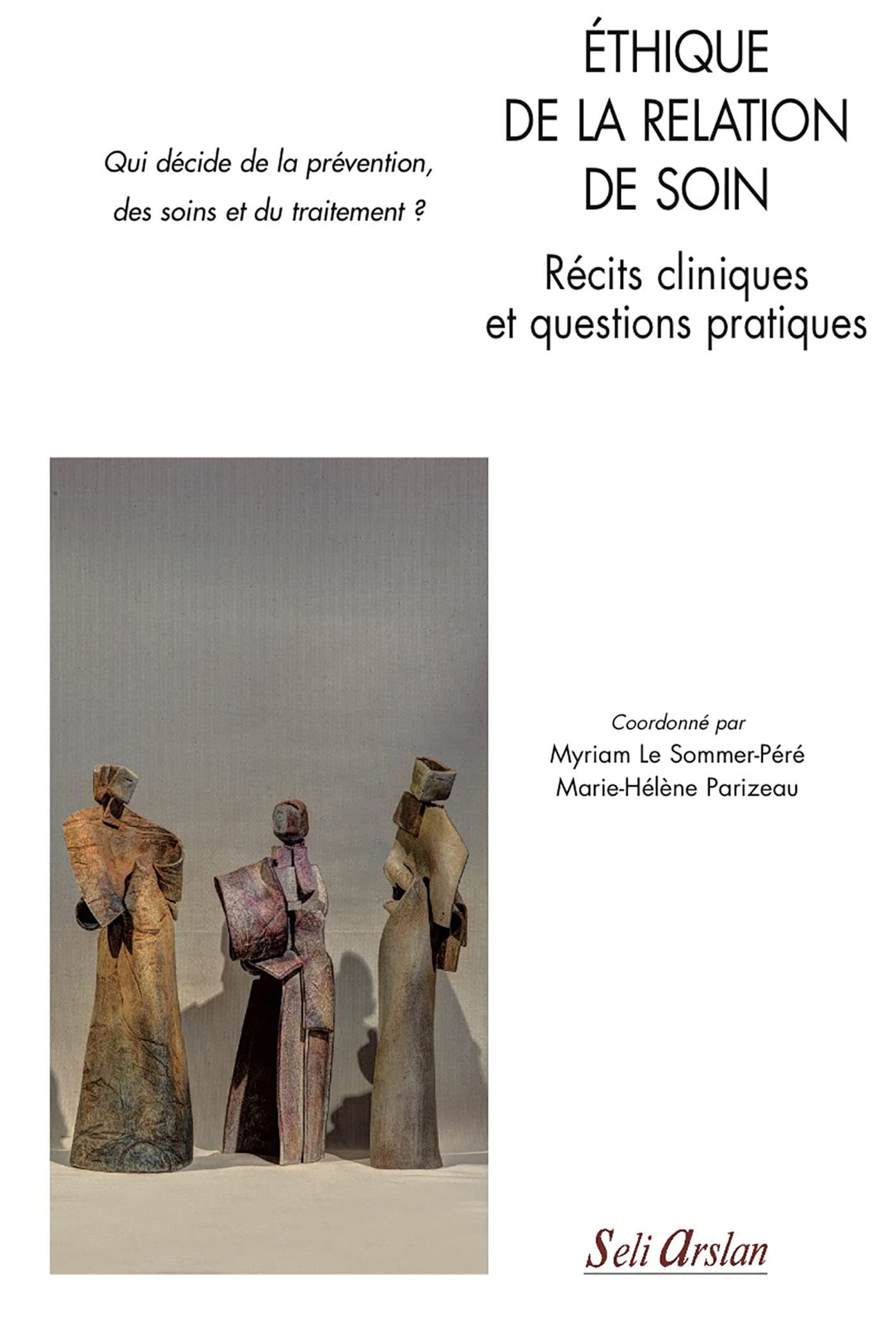 Éthique de la relation de soin - Récits cliniques et questions pratiques: Qui décide de la prévention, des soins et du traitement ? 9782842761837