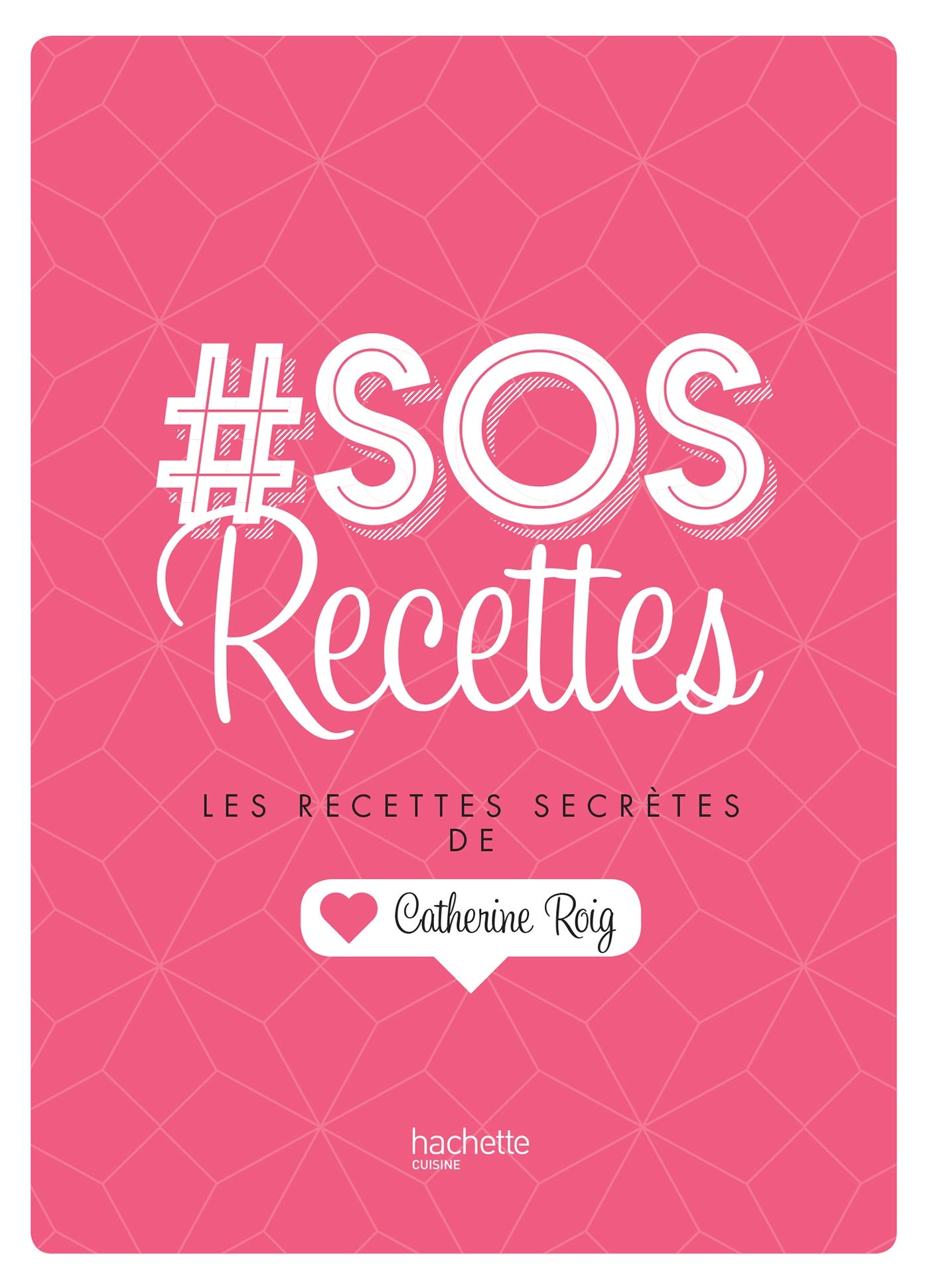 # SOS Recettes: Les recettes secrètes de Catherine Roig 9782017089070