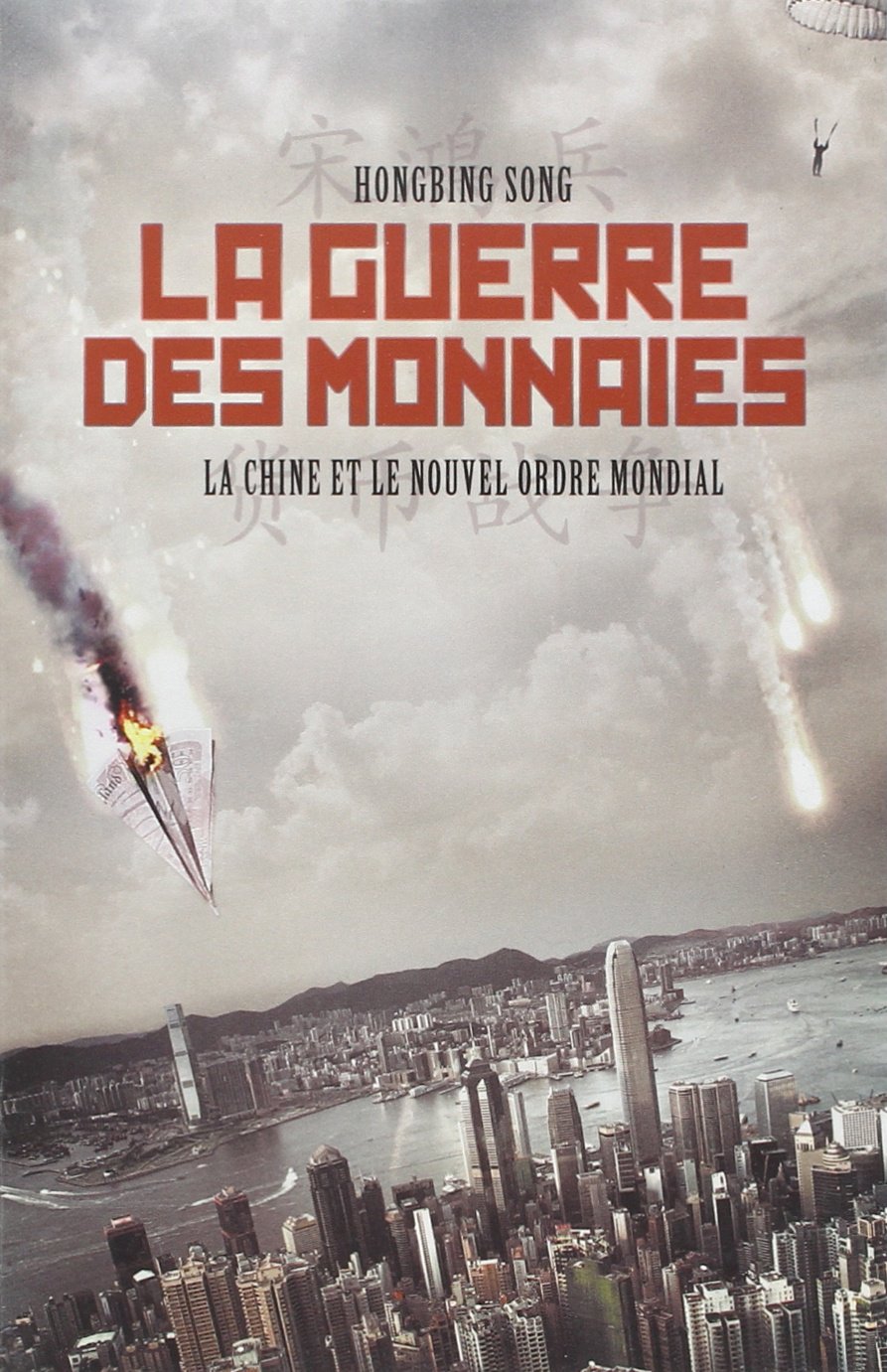 La guerre des monnaies : La Chine et le nouvel ordre mondial 9782355120541