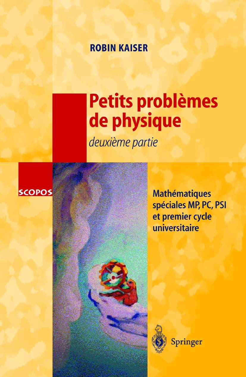 Petits problèmes de physique - deuxieme partie : Mathématiques spéciales MP, PC, PSI et premier cycle universitaire 9783540640714