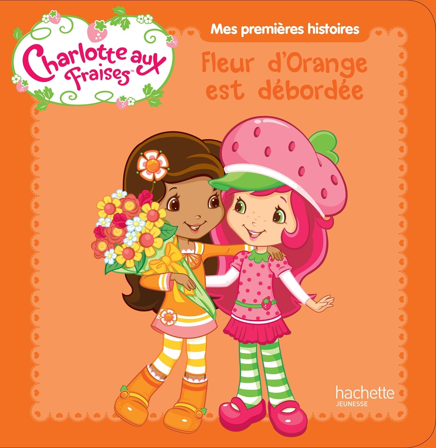 Charlotte aux fraises / Mes premières histoires - Fleur d'orange est débordée 9782013992060