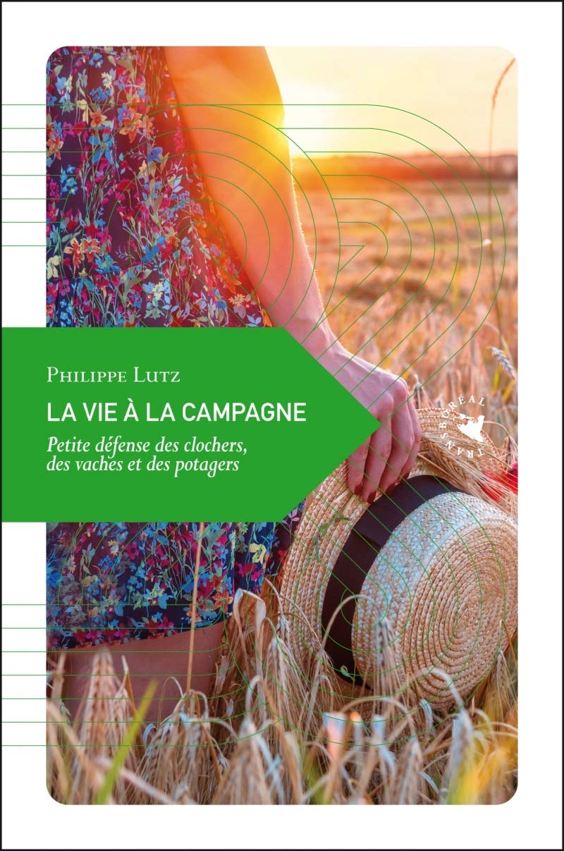 La vie à la campagne: Petite défense des clochers, des vaches et des potagers 9782361572280