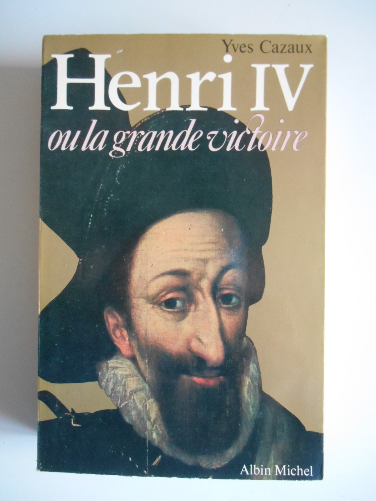 Henri IV T1 Henri IV ou la grande victoire / Cazaux, Yves / Réf42145 