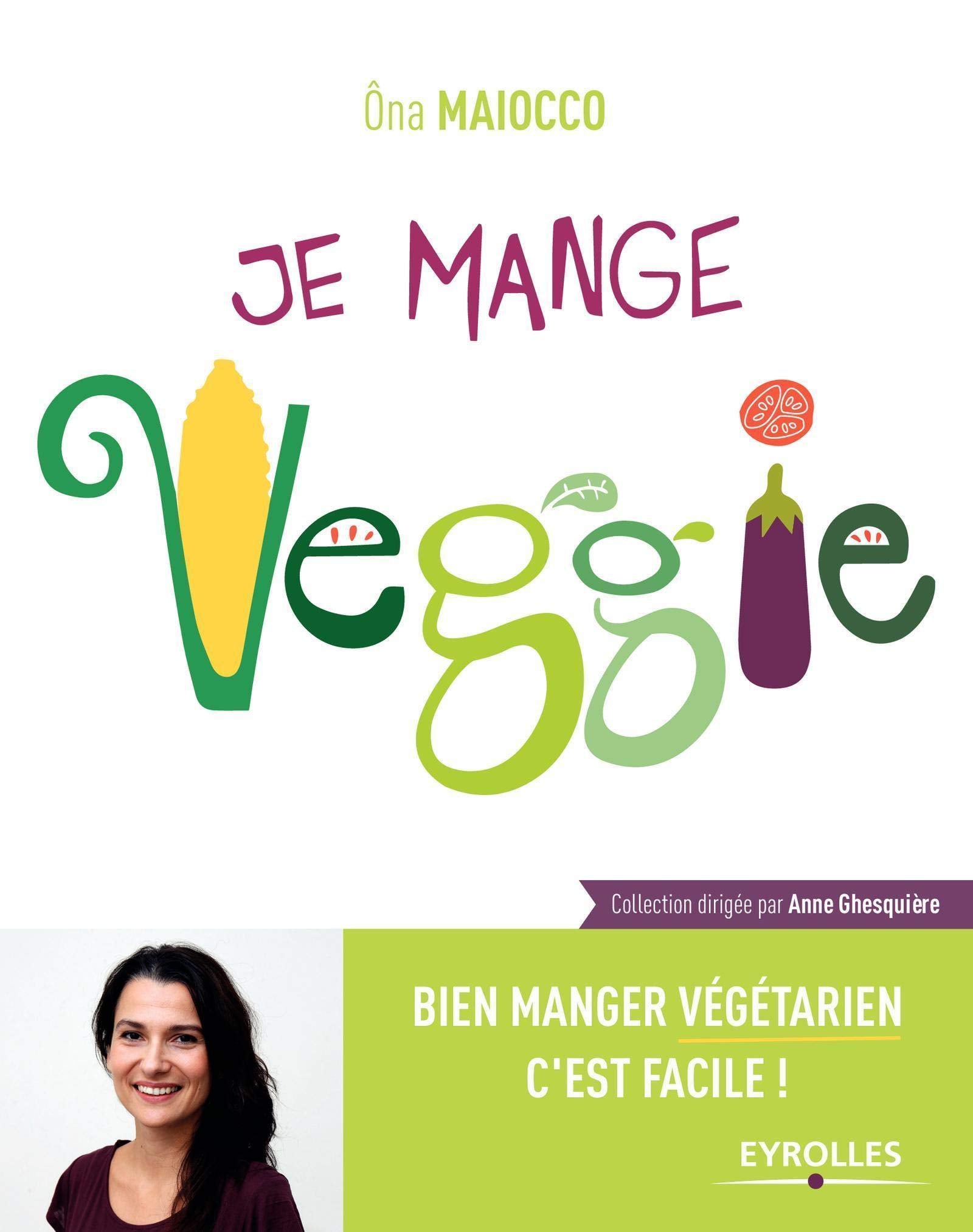 Je mange Veggie: Bien manger végétarien c'est facile ! 9782212561197
