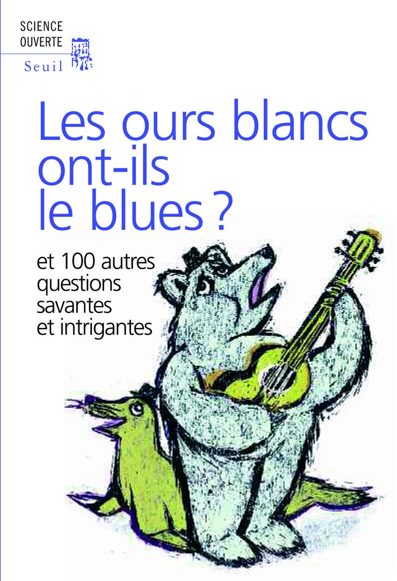 Les ours blancs ont-ils le blues ?: Et 100 autres questions savantes et intrigantes 9782020993623