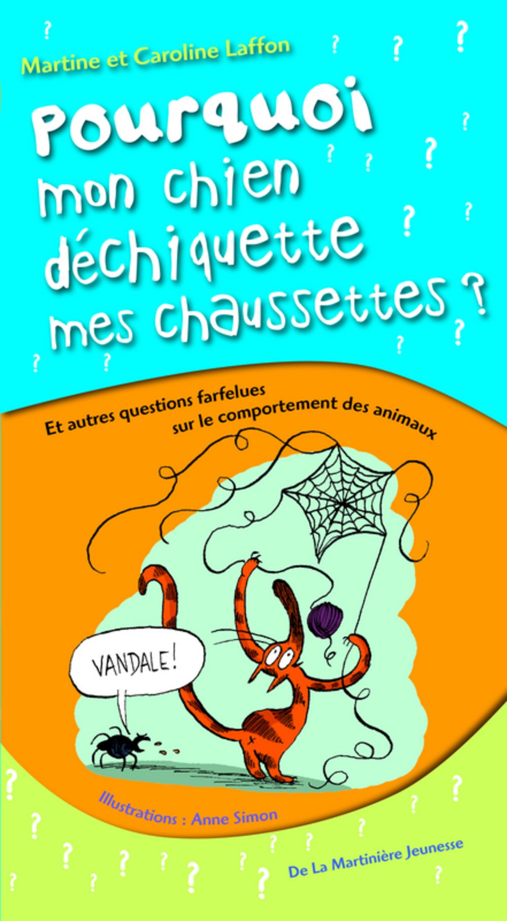 Pourquoi mon chien déchiquette mes chaussettes ?: Et autres questions farfelues sur le comportement des animaux 9782732438061