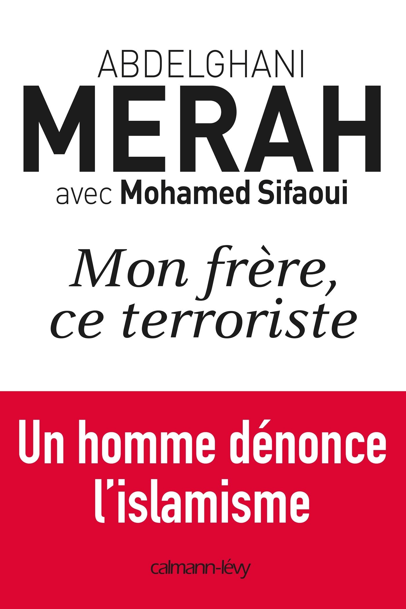 Mon frère, ce terroriste: un homme dénonce l'islamisme 9782702144268