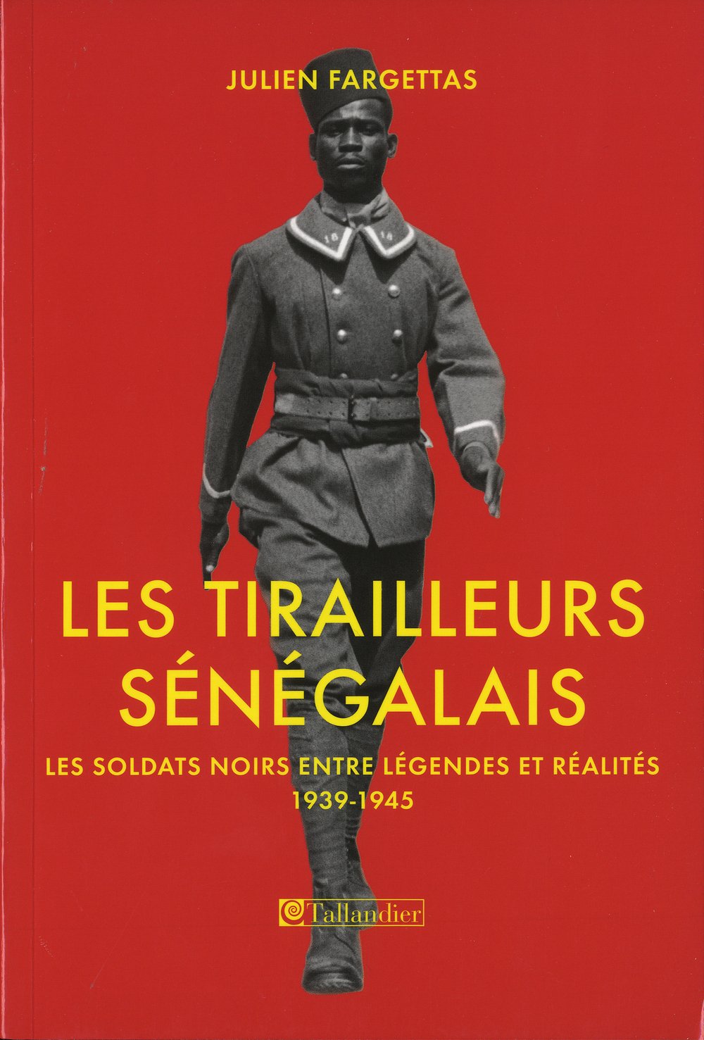 Les Tirailleurs sénégalais: Les soldats noirs entre légendes et réalités 1939-1945 9782847348545