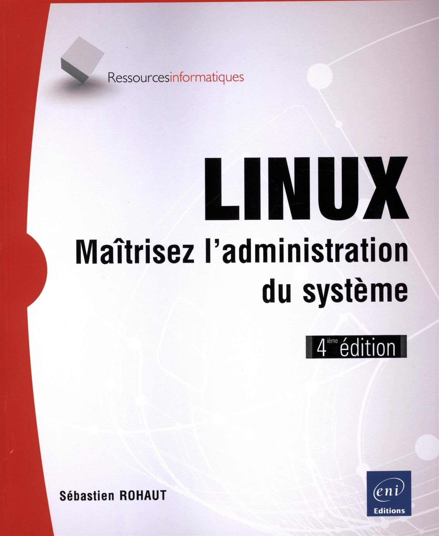 LINUX - Maîtrisez l'administration du système (4ième édition) 9782746092266