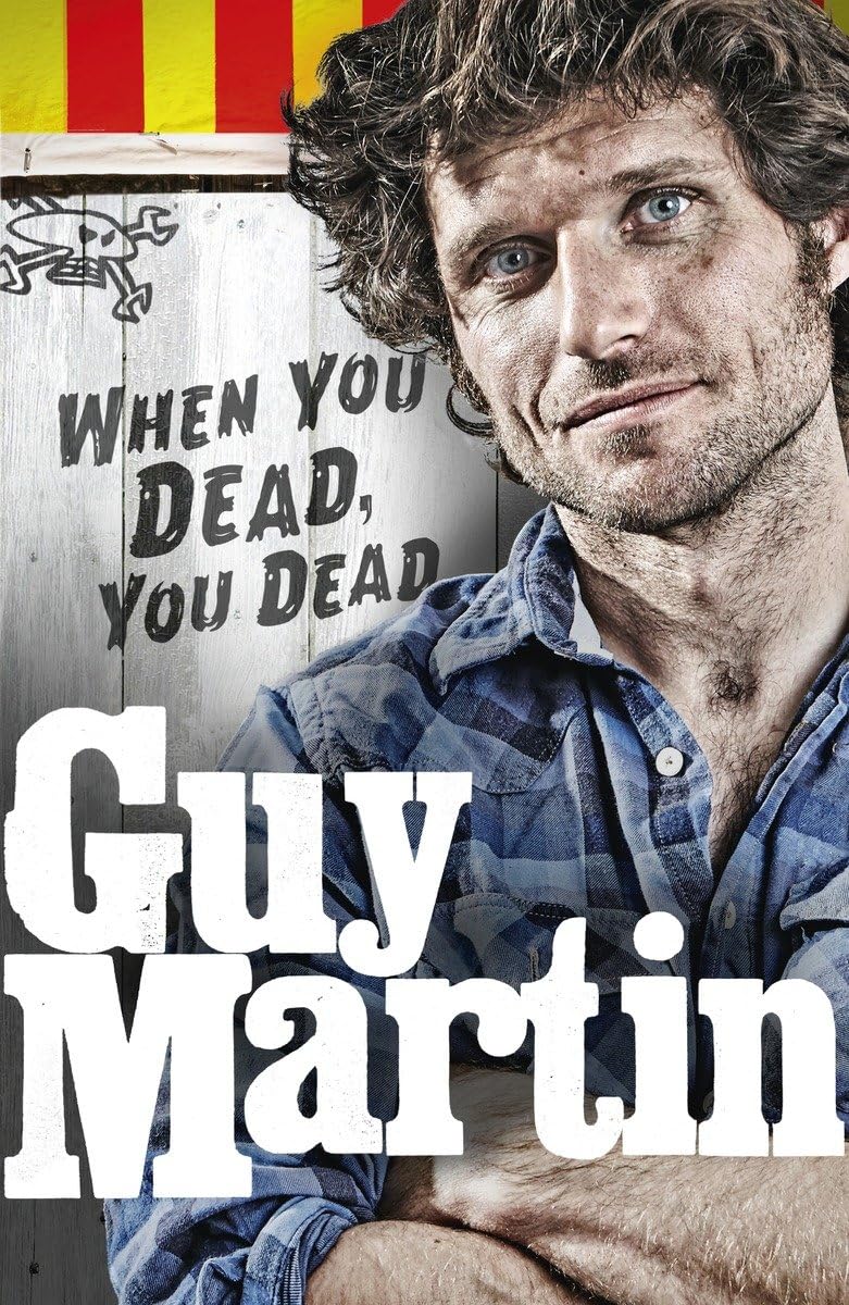 Guy Martin: When You Dead, You Dead 9780753556665