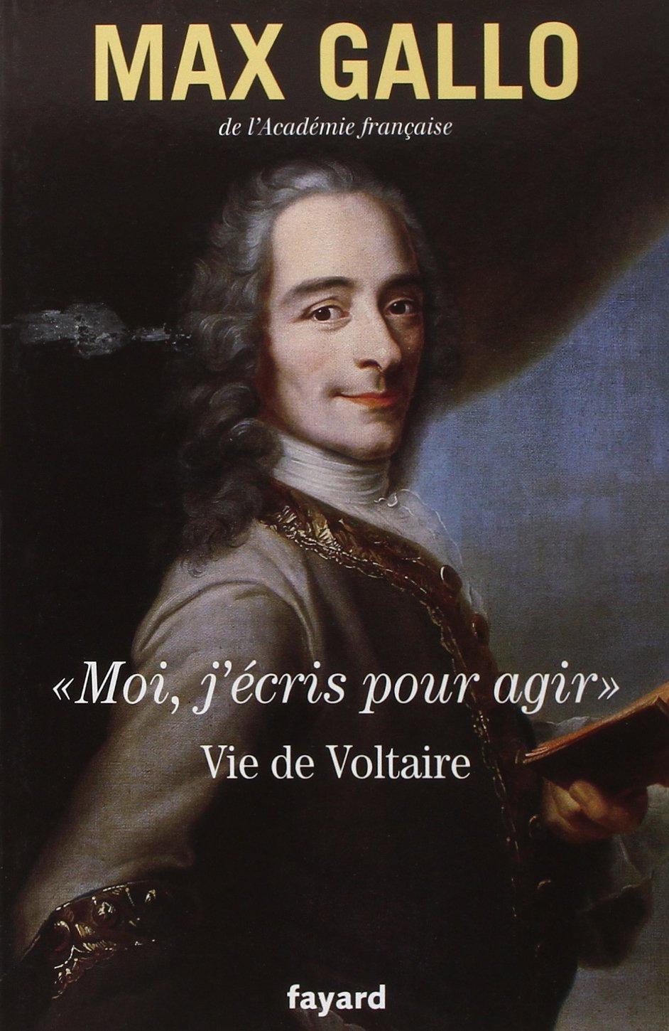 «Moi, j'écris pour agir».: Vie de Voltaire 9782213630328