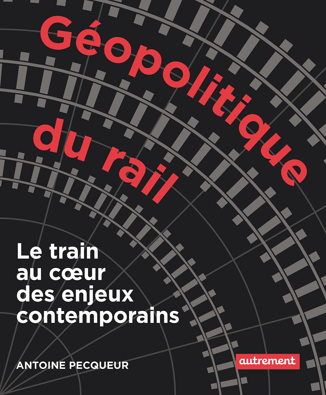 Géopolitique du rail: Le train au coeur des enjeux contemporains 9782746762329