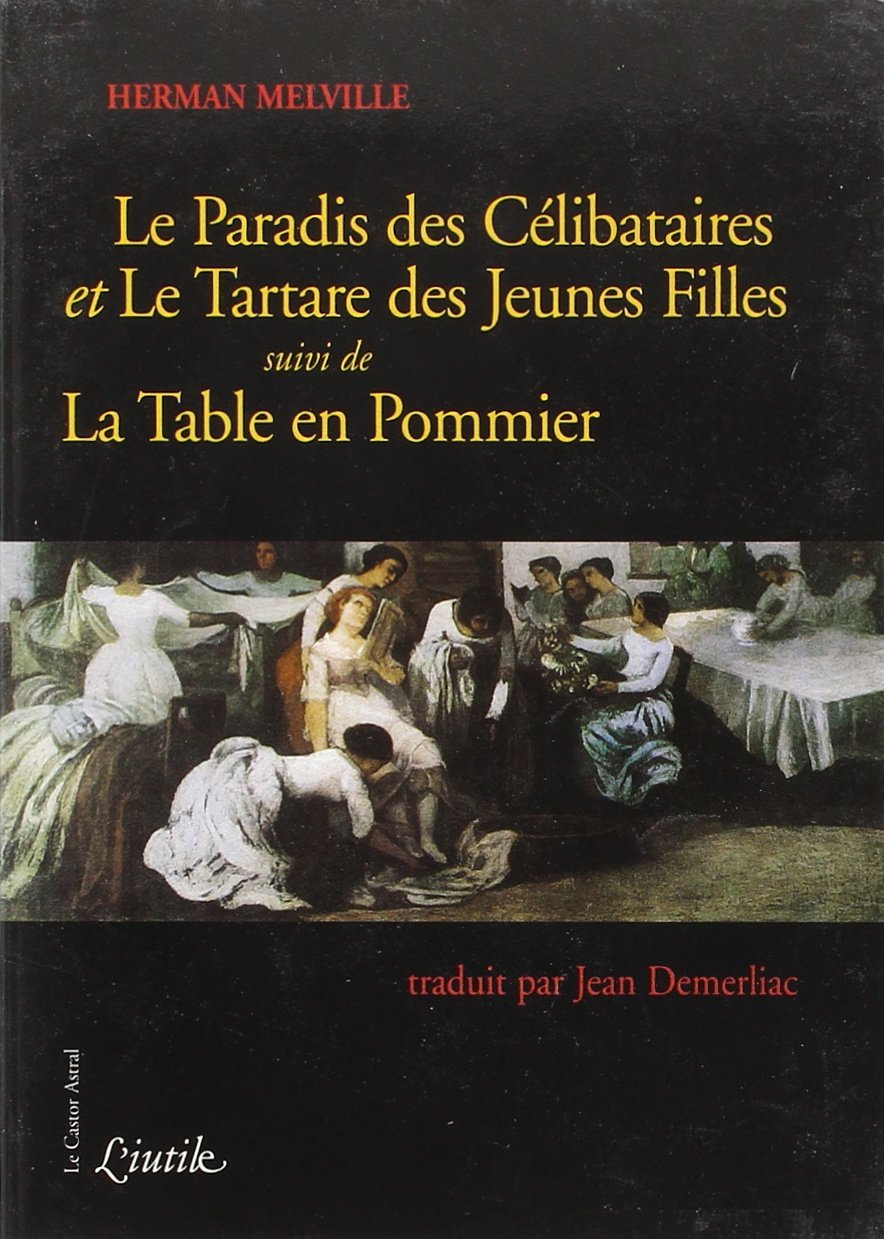 Le Paradis des Célibataires - et le Tartare des Jeunes Filles,suivi de la Table en Pommier 9782859203061