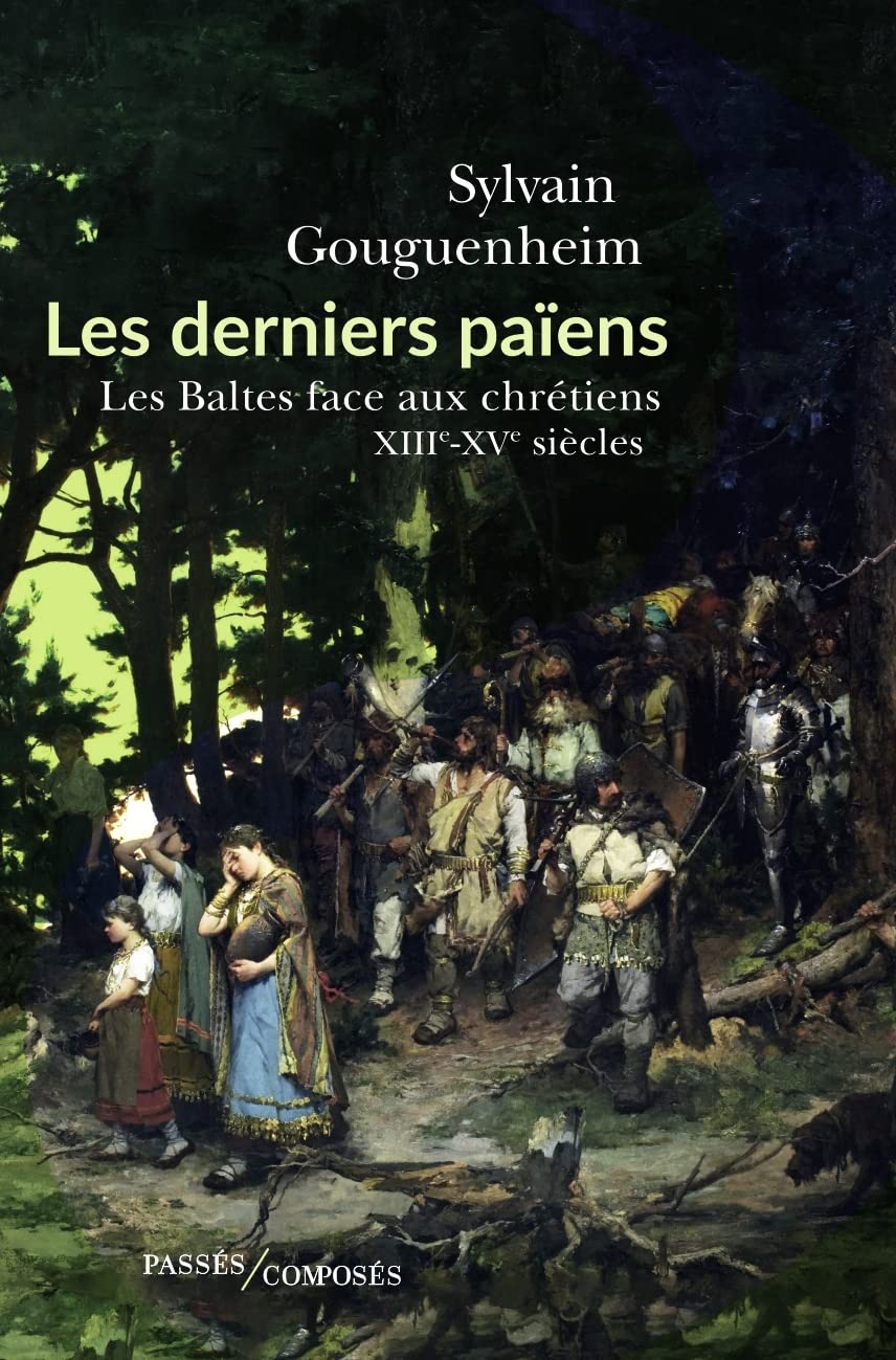 Les derniers païens: Les Baltes face aux chrétiens (XIIIe-XVIIIe siècle) 9782379331213