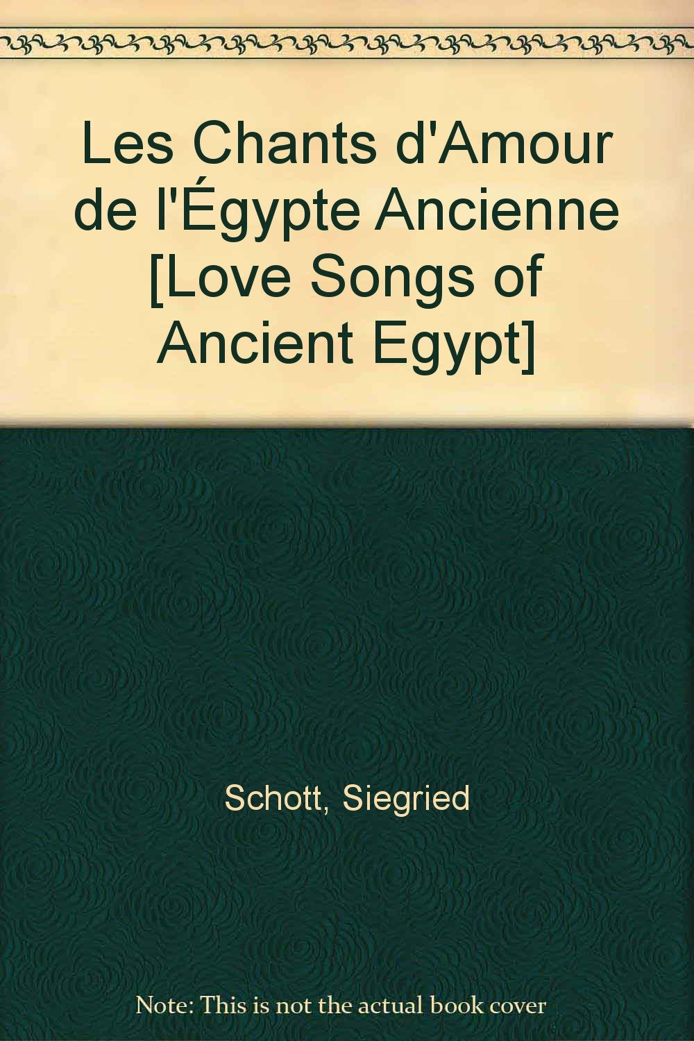 Les chants d'amour de l'Egypte ancienne. 
