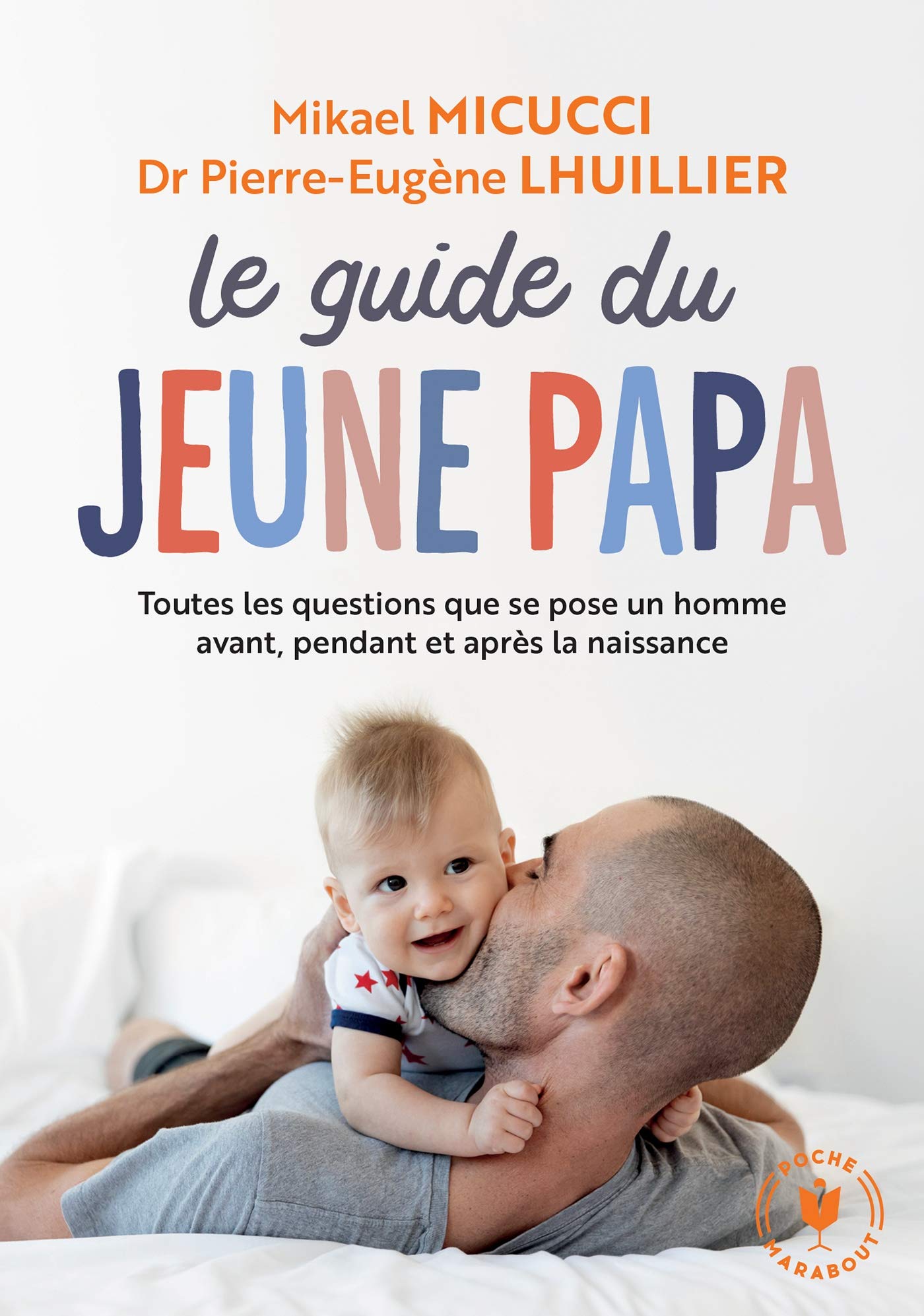 Le guide du jeune papa: Toutes les questions que se posent un homme avant, pendant et apres la naissance 9782501159616