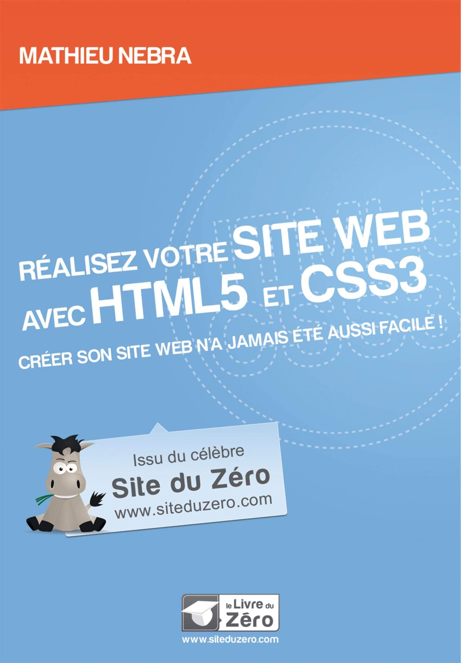 Réalisez votre site web avec HTML5 et CSS3: Créer son site web n'a jamais été aussi facile ! 9782953527889