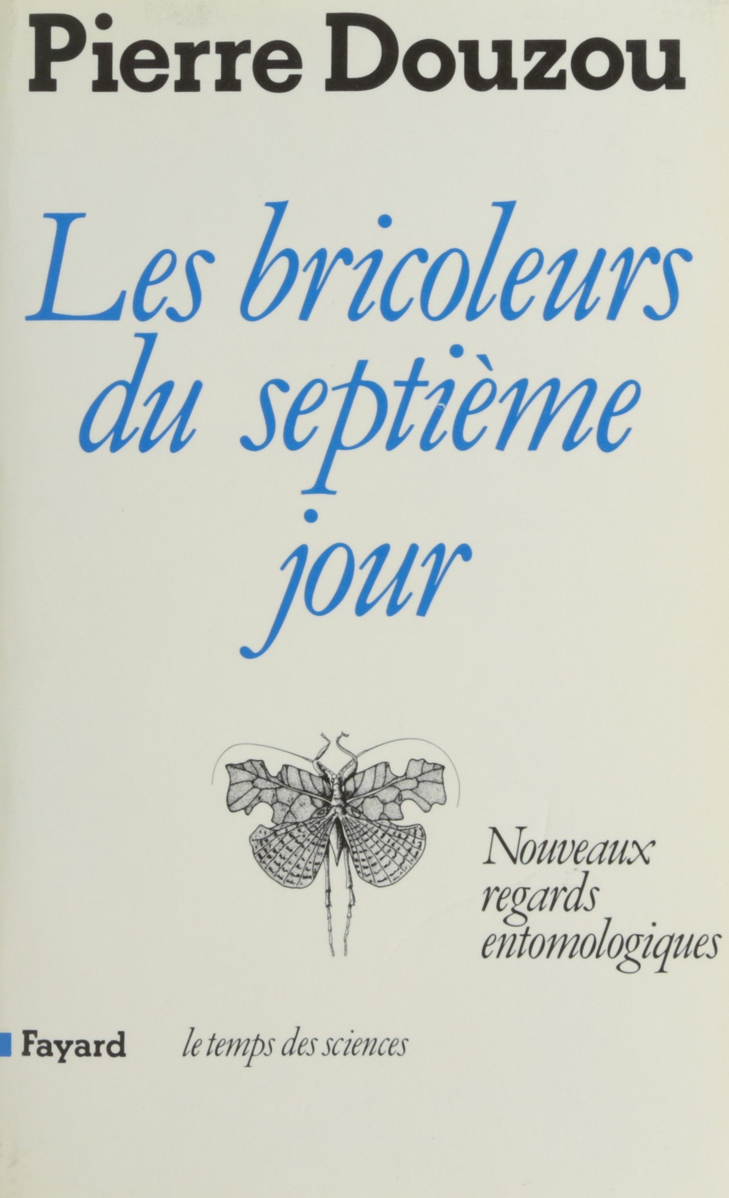 Les Bricoleurs du septième jour: Nouveaux regards entomologiques 9782213015866
