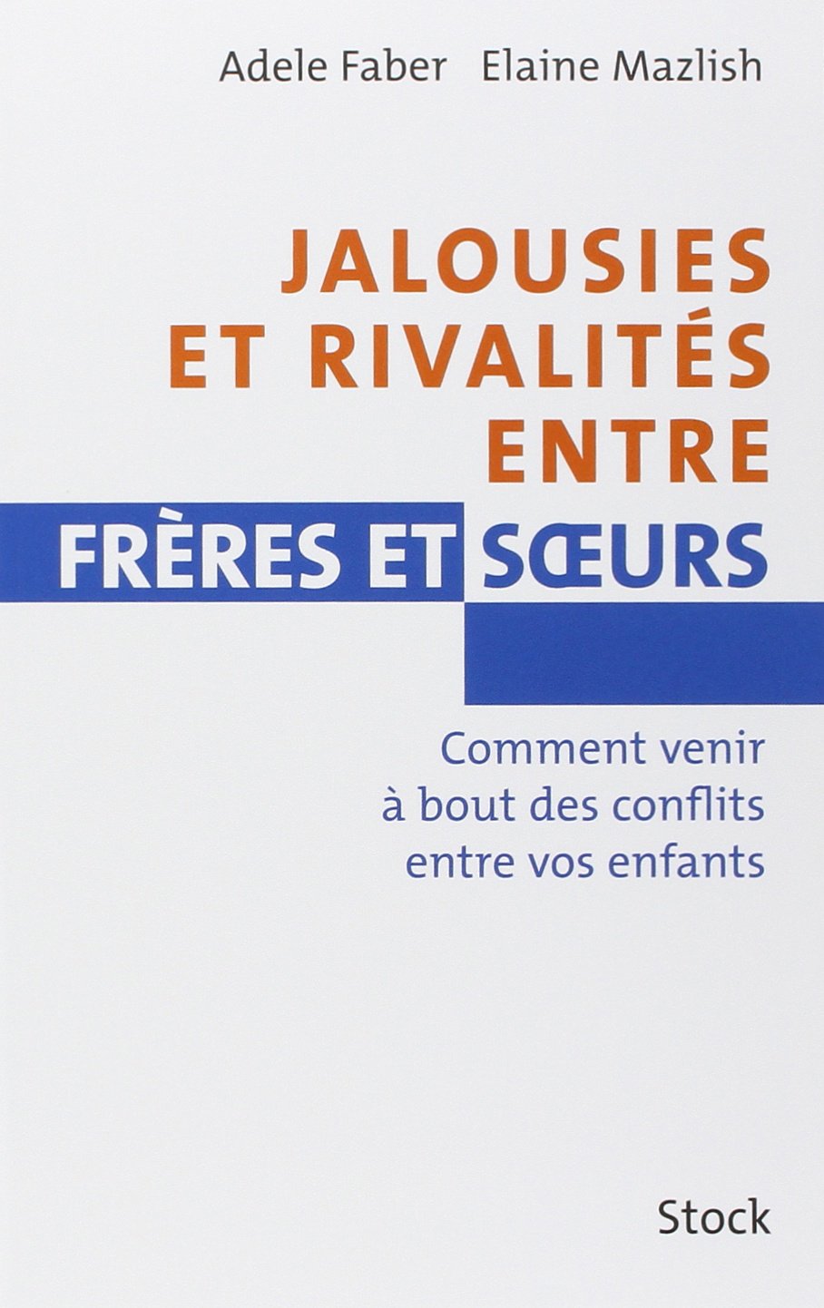 Jalousies et rivalités entre frères et sœurs - Comment venir à bout des conflits entre vos enfants 9782234056244