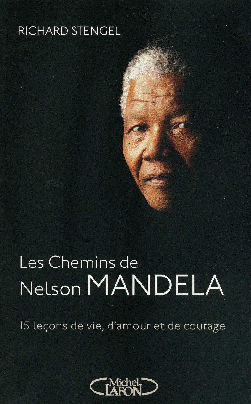 Les chemins de Nelson Mandela - 15 leçons de vie, d'amour et de courage: 15 leçons de vie, damour et de courage 9782749912066
