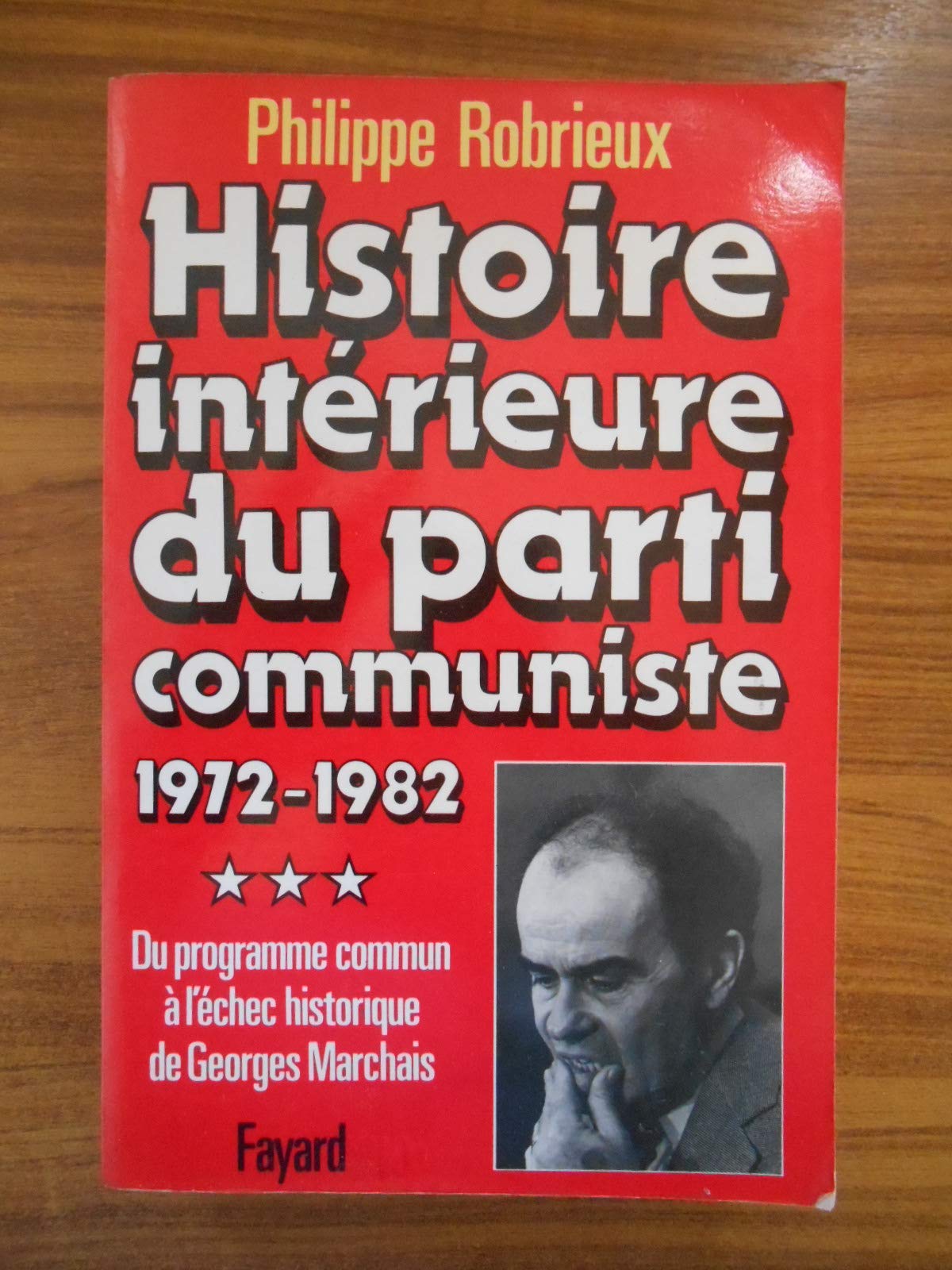 Histoire intérieure du Parti communiste, tome 3 : 1972-1982, Du programme commun à l'échec historique de Georges Marchais 9782213011127