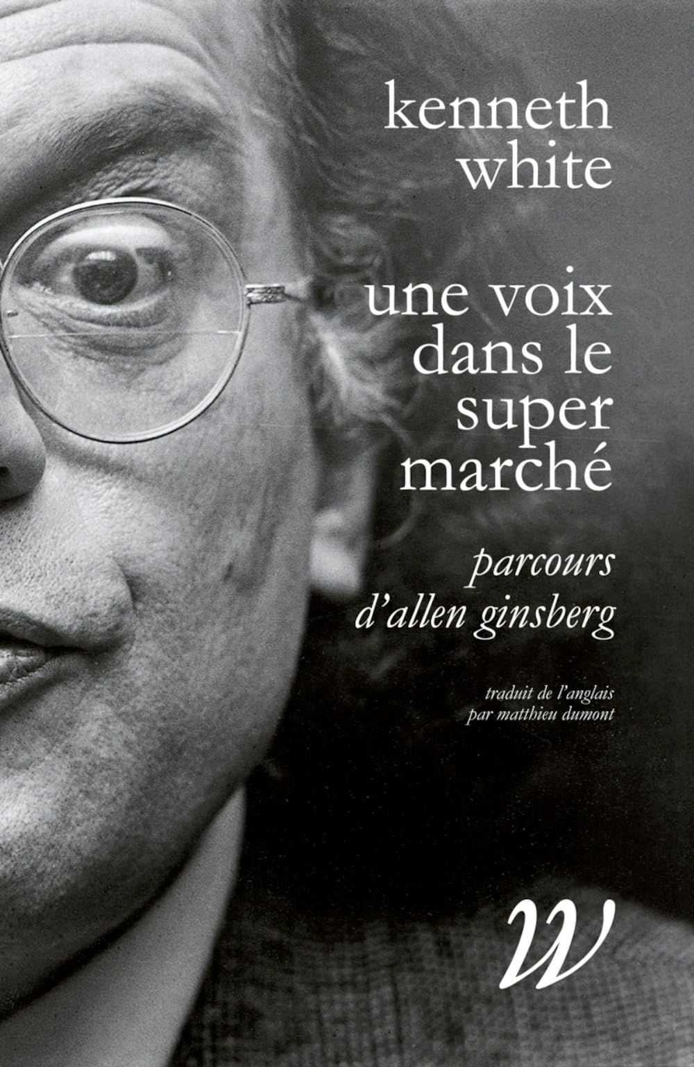 Une voix dans le supermarché: Parcours d'Allen Ginsberg 9782918490630